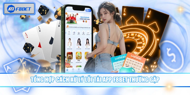 Tổng hợp cách xử lý lỗi tải app F8BET thường gặp